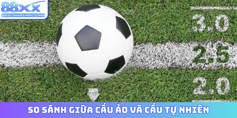 So sánh giữa cầu ảo và cầu tự nhiên