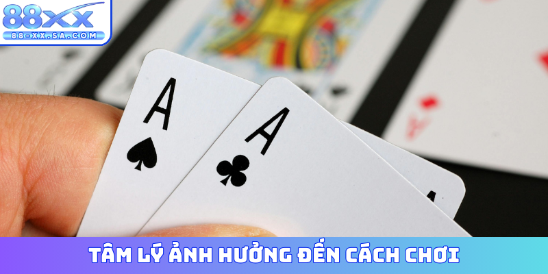 Tâm lý ảnh hưởng đến cách chơi
